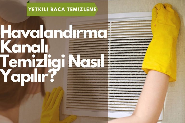 Havalandırma Kanalı Temizliği Nasıl Yapılır?